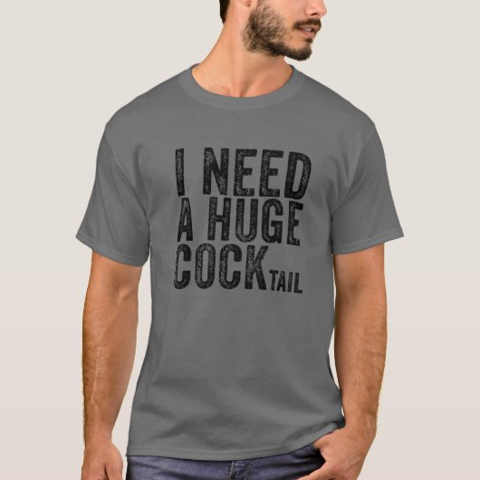 Ik heb een enorme cocktail nodig die Drink aan een T-shirt (Voorkant)