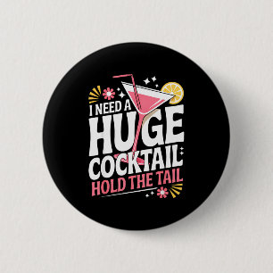 Ik heb een enorme cocktail nodig Funny Adult humor Ronde Button 5,7 Cm