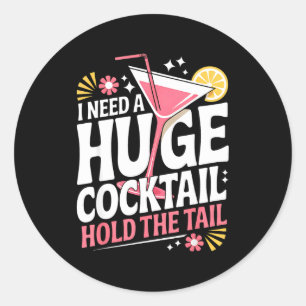 Ik heb een enorme cocktail nodig Funny volwassenen Ronde Sticker