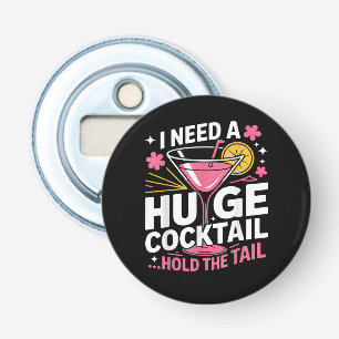Ik heb een enorme cocktail nodig Grappig Button Flesopener