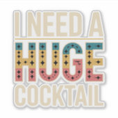 Ik heb een enorme cocktail nodig sticker (Voorkant)