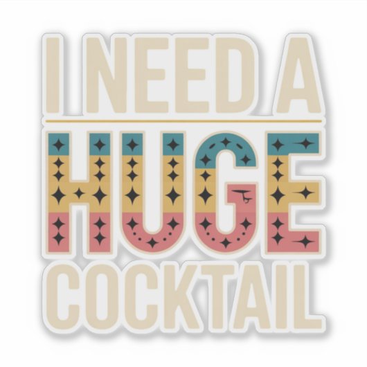 Ik heb een enorme cocktail nodig sticker (Voorkant)