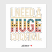 Ik heb een enorme cocktail nodig sticker (Vel)