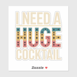 Ik heb een enorme cocktail nodig sticker