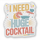 Ik heb een enorme cocktail nodig sticker (Voorkant)