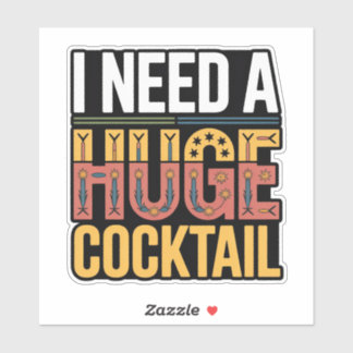 Ik heb een enorme cocktail nodig sticker
