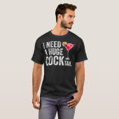 Ik heb een enorme cocktail nodig t-shirt (Voorkant volledig)