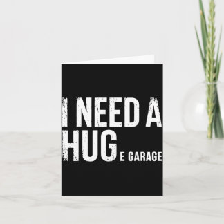 Ik heb een enorme garage nodig Autogarage Humor Au Kaart