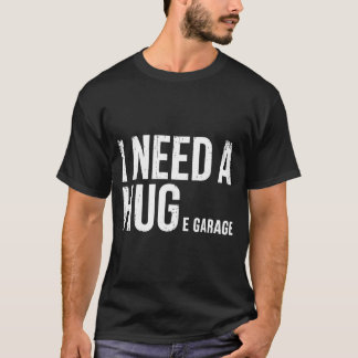 Ik heb een enorme garage nodig Autogarage Humor Au T-shirt
