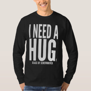 Ik heb een enorme glas Screwdriver nodig Sarcastis T-shirt
