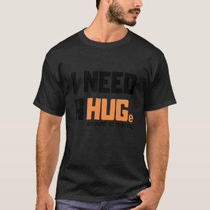 Ik heb een enorme hoeveelheid geld grappige t - sh t-shirt
