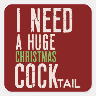 Ik heb een enorme kerst COCKtail nodig Grappige ke Vierkante Sticker