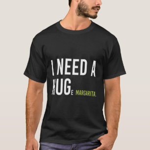 Ik heb een enorme Margarita cocktail fun Marg Humo T-shirt