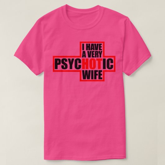 Ik heb een erg psychotische vrouw t-shirt (Design voorkant)
