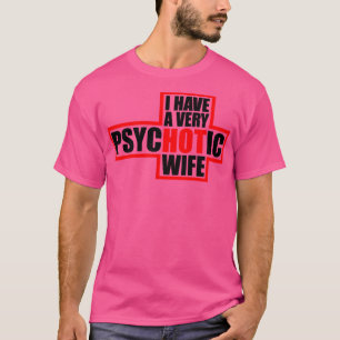 Ik heb een erg psychotische vrouw t-shirt