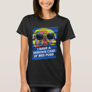 Ik heb een Ernstig Geval van Bed Pugs Dutch Bulldo T-shirt