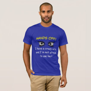 "Ik heb een gekke vrouw en ik ben niet bang om haa T-shirt