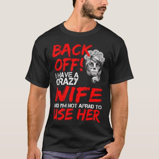 Ik heb een gekke vrouw en ik ben niet bang om t-shirt (Voorkant)