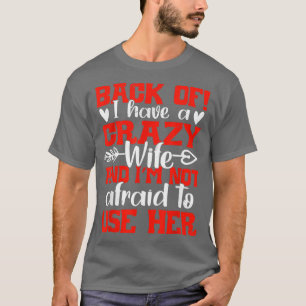 Ik heb een gekke vrouw en ik ben niet bang om t-shirt