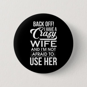Ik heb een gekke vrouw, ik ben niet bang om haar g ronde button 5,7 cm