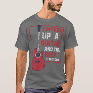 Ik heb een gitaar opgehaald en de rest is Geschied T-shirt
