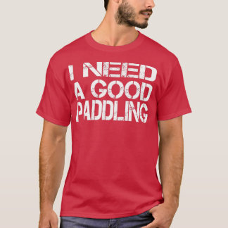 Ik heb een goed paddling Funny River cadeau nodig  T-shirt