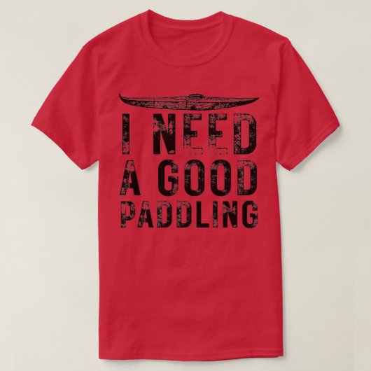 Ik heb een goed paddling nodig, grappny Kayak Love T-shirt (Design voorkant)