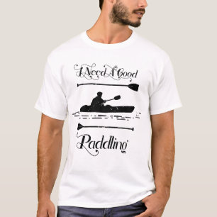 Ik heb een goede paddling nodig Kayaking Kayaker T-shirt