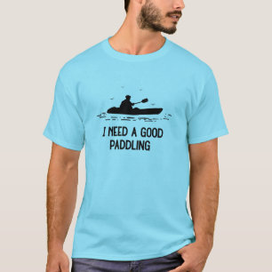 Ik heb een goede paddling nodig Kayaking Kayaker T-shirt