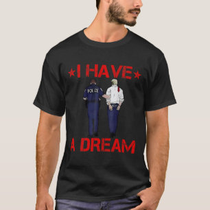 Ik heb een grappige droom van de politie Trump T-shirt