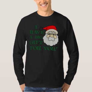 Ik heb een groot cadeau voor je kerstman. t-shirt