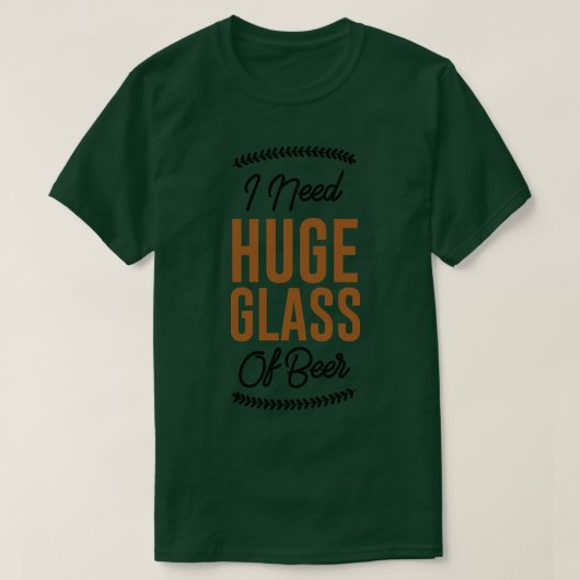 Ik heb een groot glas bier nodig t-shirt (Design voorkant)