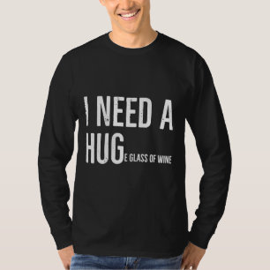 Ik heb een groot glas wijn nodig 30 t-shirt
