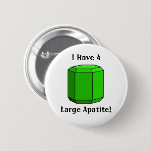 Ik heb een grote apatiet! geologiewoordspeling ronde button 5,7 cm