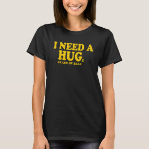 Ik heb een grote glaasjes bier drinkwater nodig t-shirt
