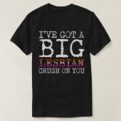 Ik heb een grote lesbiennes op je LGBTQ Pride. T-shirt (Design voorkant)
