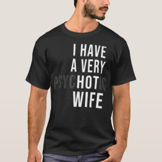Ik heb een heel hete vrouw met psychotische vrouw t-shirt