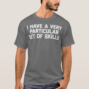 Ik heb een heel specifiek soort Skillsgrappig geze T-shirt