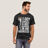 Ik heb een Hole in een Golf Golfing Gag T-shirt (Voorkant volledig)