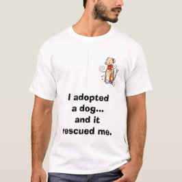 Ik heb een hond aangenomen...En het redde me. T-shirt