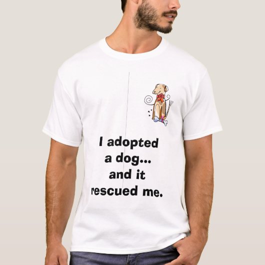 Ik heb een hond aangenomen...En het redde me. T-shirt (Voorkant)