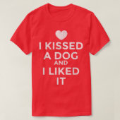 Ik heb een hond gekust die ik leuk vond. t-shirt (Design voorkant)