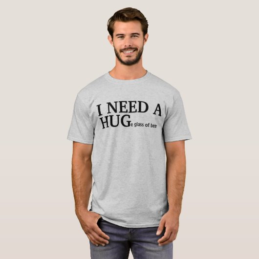 IK HEB EEN HUGe glas bier NODIG T-shirt (Voorkant volledig)