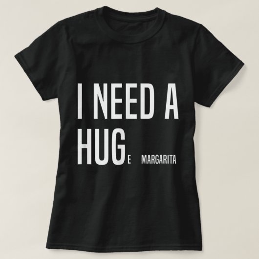 IK HEB EEN HUGe Margarita NODIG T-shirt (Design voorkant)