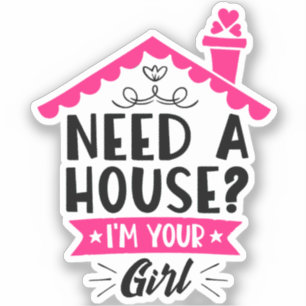 Ik heb een huis nodig Ik ben je meisje makelaar Sticker