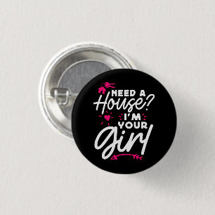 Ik heb een huis nodig Ik ben je meisje Real Estate Ronde Button 3,2 Cm