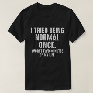 Ik heb een keer geprobeerd normaal te zijn, grappi t-shirt