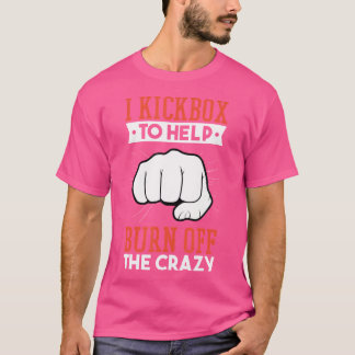 Ik heb een kickbox om de gekke kickboxing te helpe t-shirt