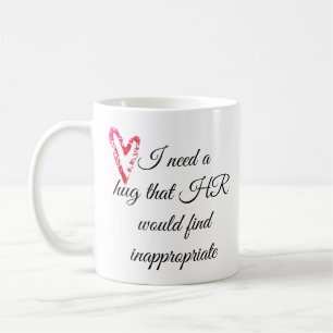 Ik heb een knuffel nodig die HR ongepast zou vinde Koffiemok