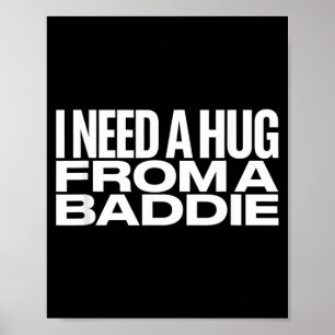 Ik heb een knuffel nodig van een Baddie Meme Poster